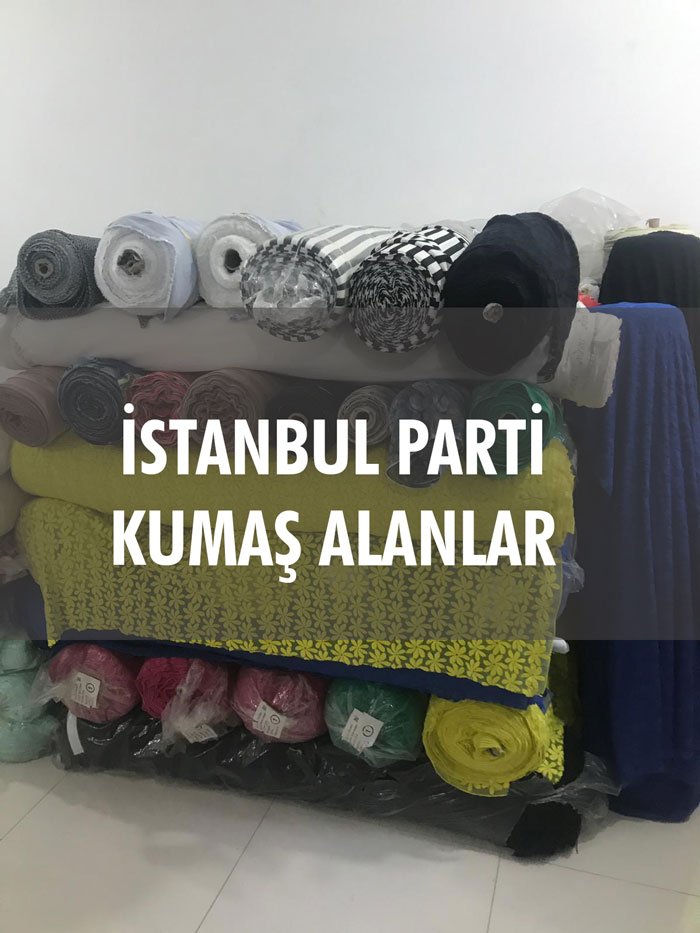 İstanbul Parti Kumaş Alanlar -Kumaş İhtiyaçlarına Uygun Fiyatlar