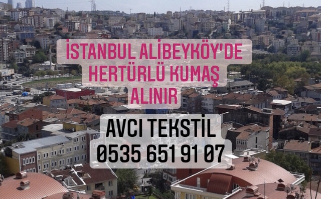 Alibeyköy Kumaş Alınır |05356519107|
