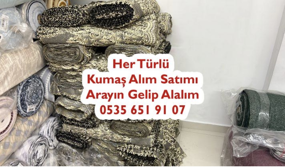 Kumaş Alım Satım 05356519107 Kumaş Alınır
